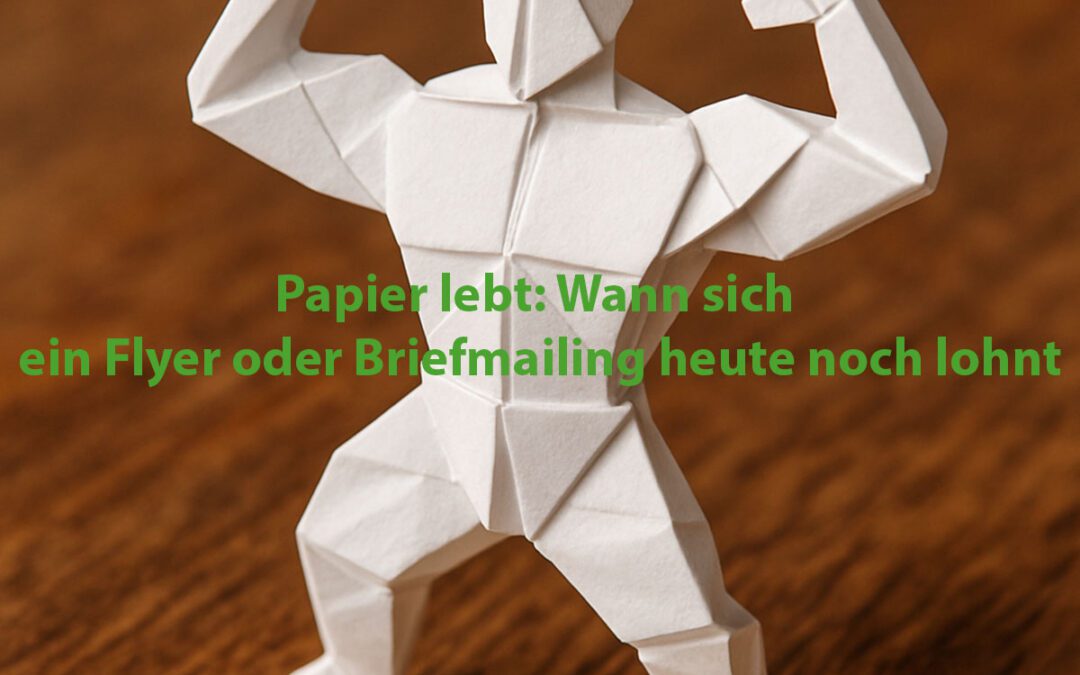 Papier lebt: Wann sich ein Flyer oder Briefmailing heute noch lohnt